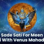 Sade Sati For Meena Rashi With Venus Mahadasha