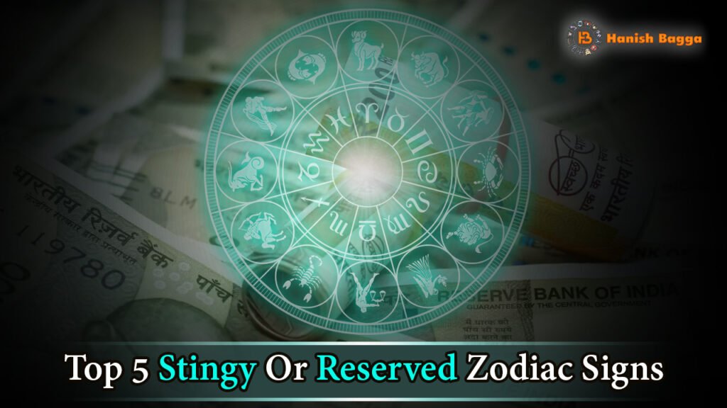 Top 5 Stingy Or Reserved Zodiac Signs