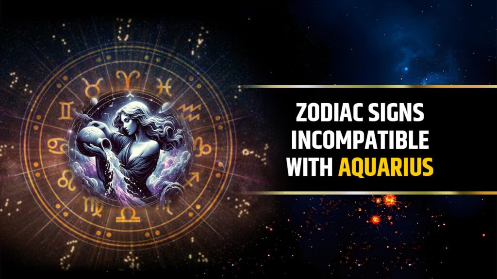 Zodiac Signs Incompatible with Aquarius