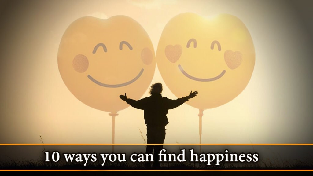 10 ways you can find happiness