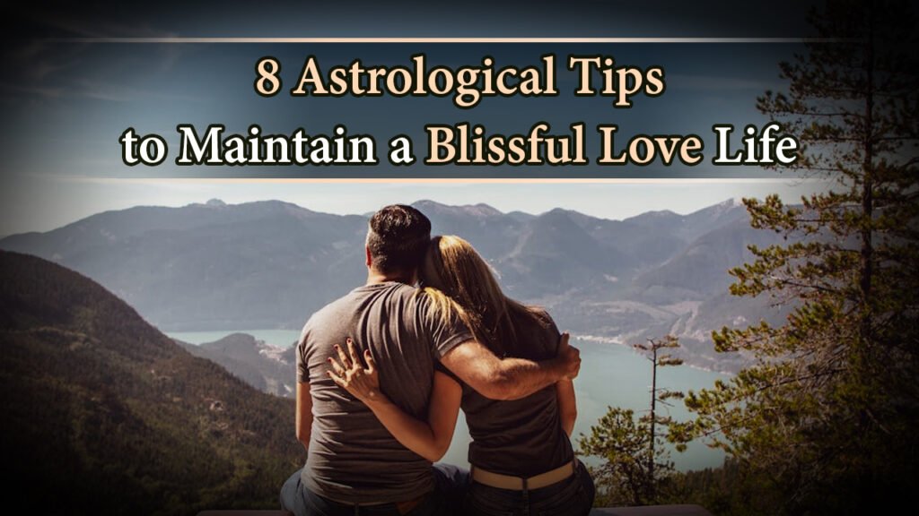 8 Astrological Tips to Maintain a Blissfull Love Life