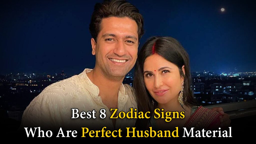 Best 8 Zodiac Signs Who Are Perfect Husband Material