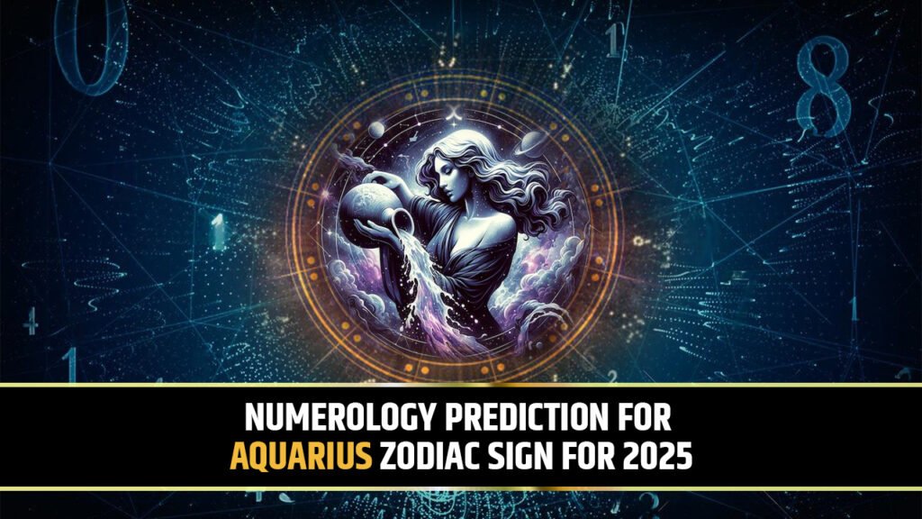 Numerology Prediction for Aquarius Zodiac sign for 2025