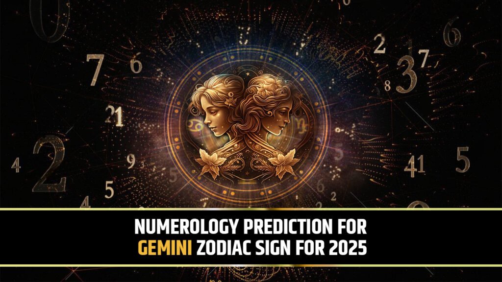 Numerology Prediction for Gemini Zodiac sign for 2025