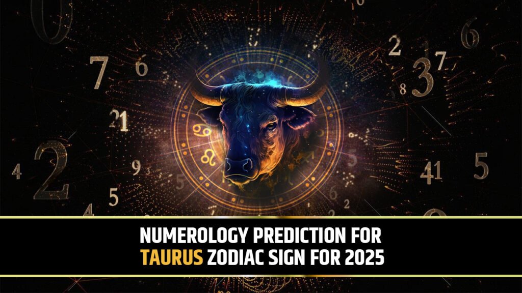 Numerology Prediction for Taurus Zodiac sign for 2025