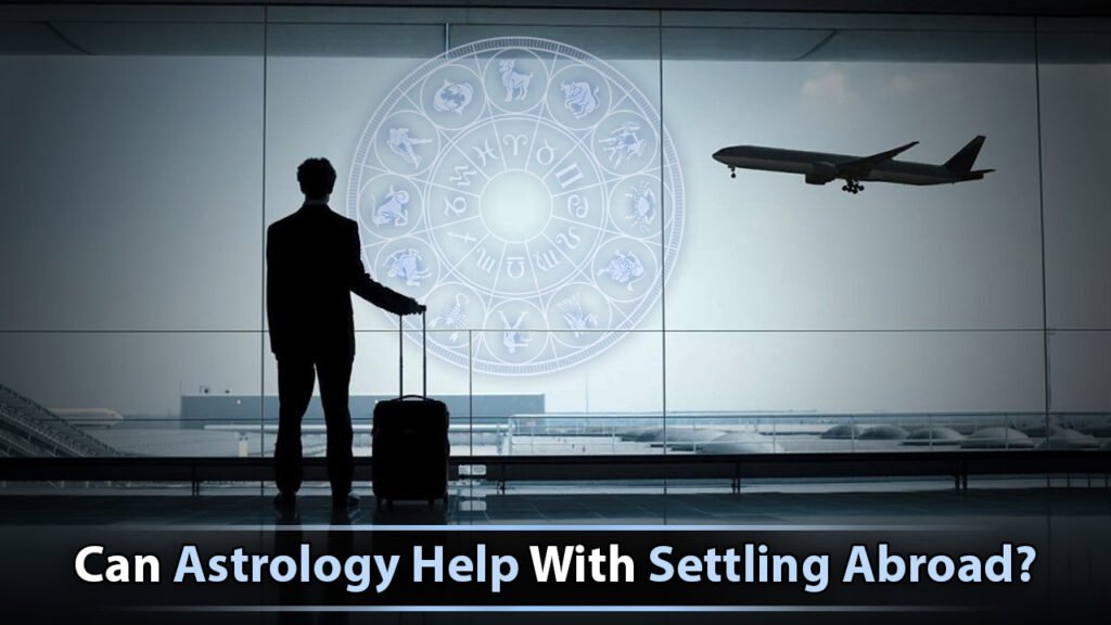 Can Astrology Help With Settling Abroad