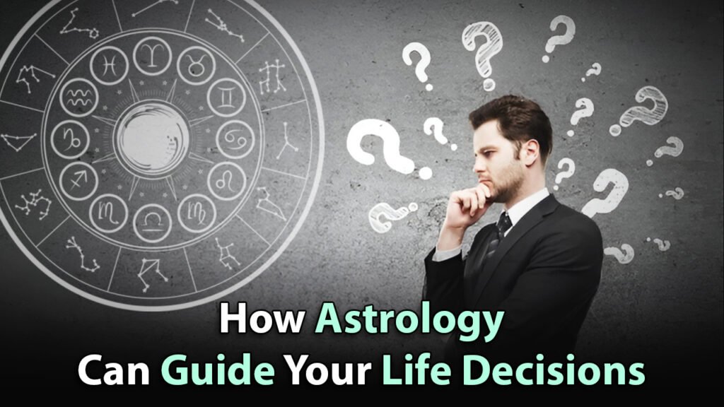 How Astrology Can Guide Your Life Decisions