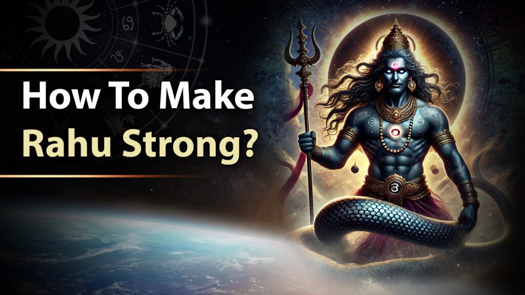 How To Make Rahu Strong
