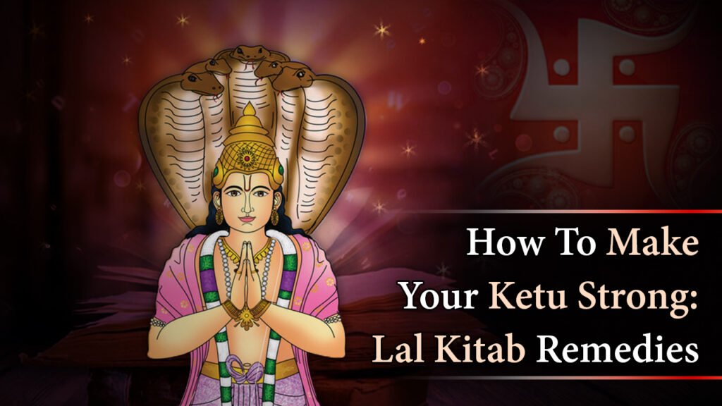 How To Make Your Ketu Strong_Lal Kitab Remedies