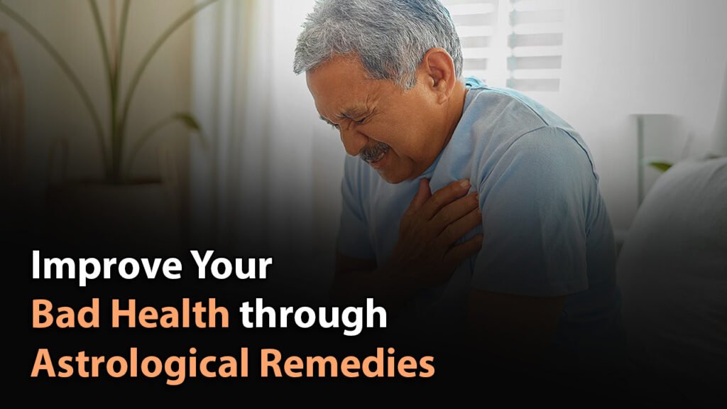 Improve Your Bad Health through Astrological Remedies