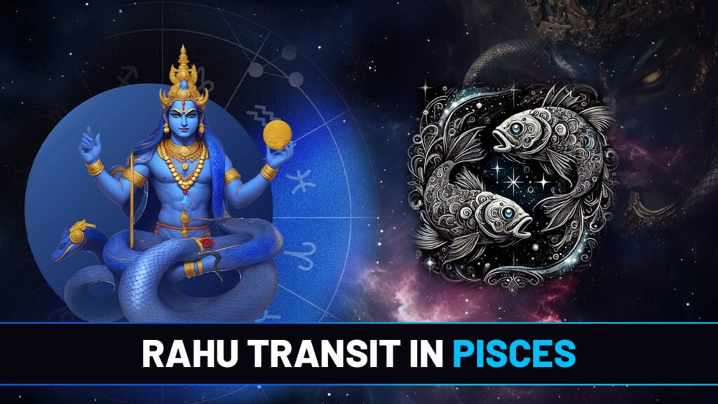 Rahu transit into Pisces