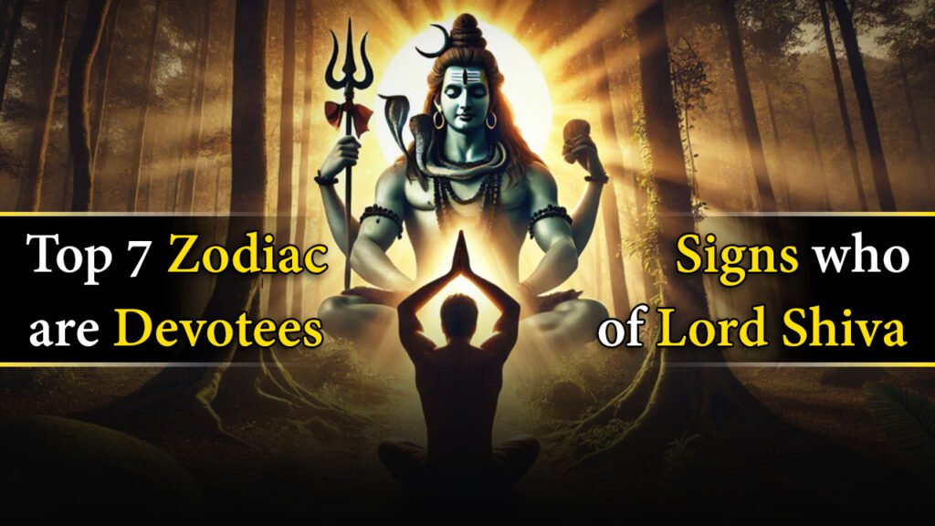 Top 7 zodiac signs who are devotees of lord shiva