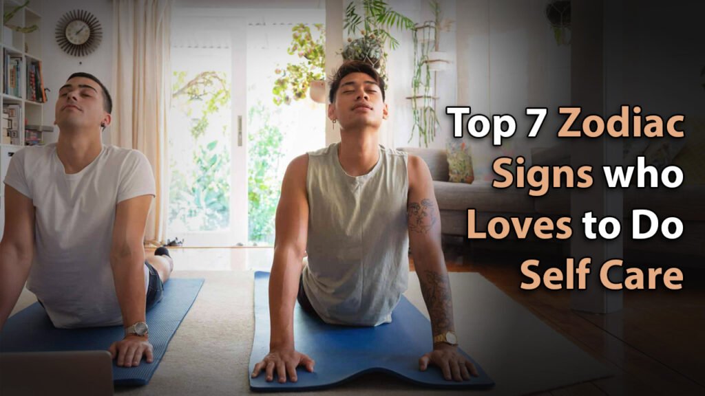 Top 7 zodiac signs who loves to do self care