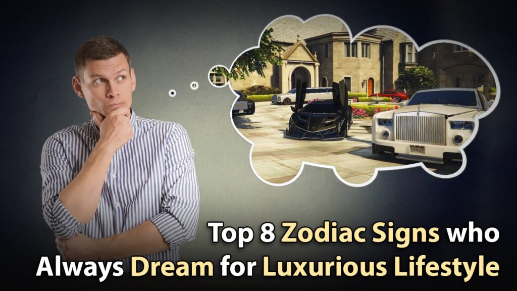 Top 8 zodiac signs who always dream for luxurious lifestyle