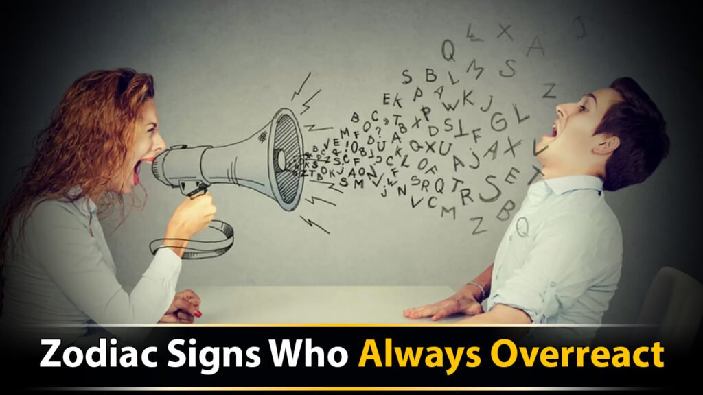 Zodiac Signs Who Always Overreact