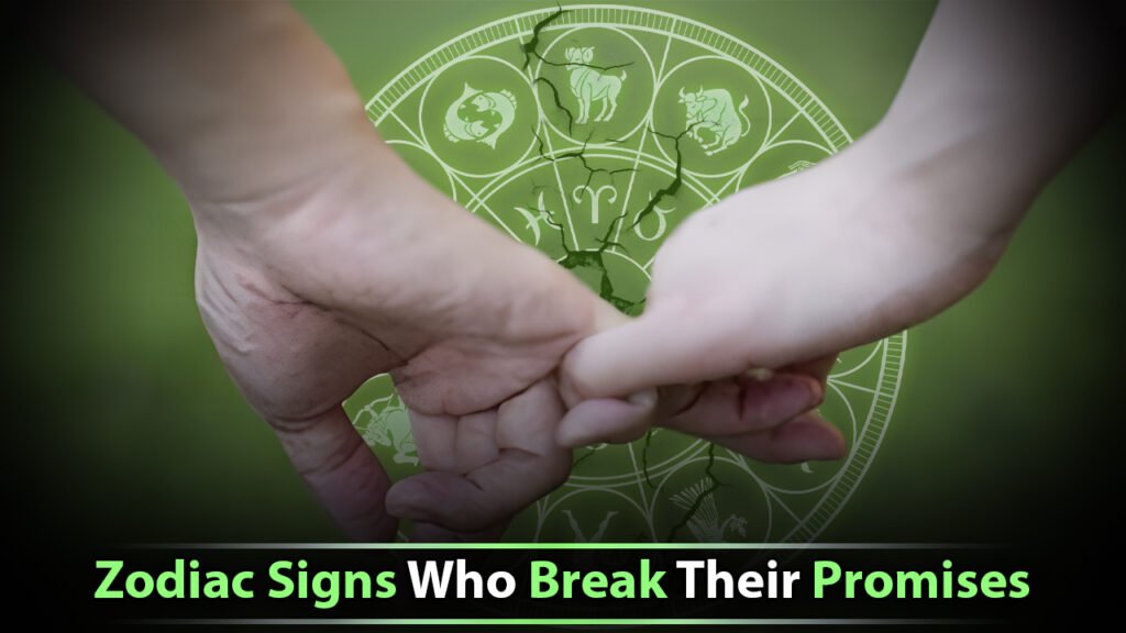 Zodiac Signs Who Break Their Promises