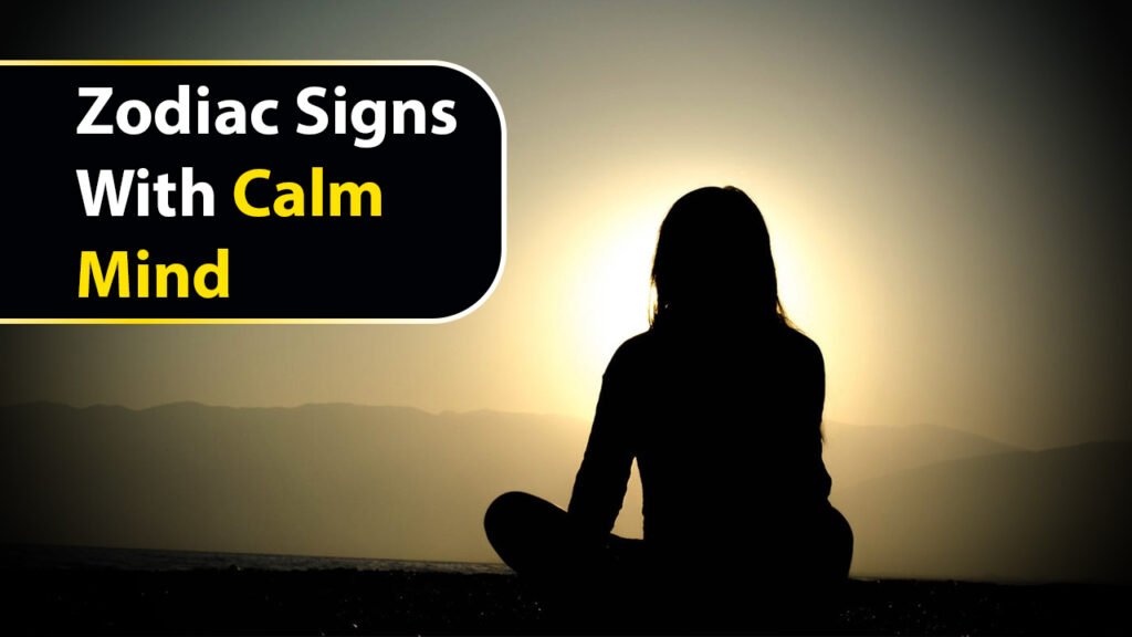 Zodiac Signs With Calm Mind