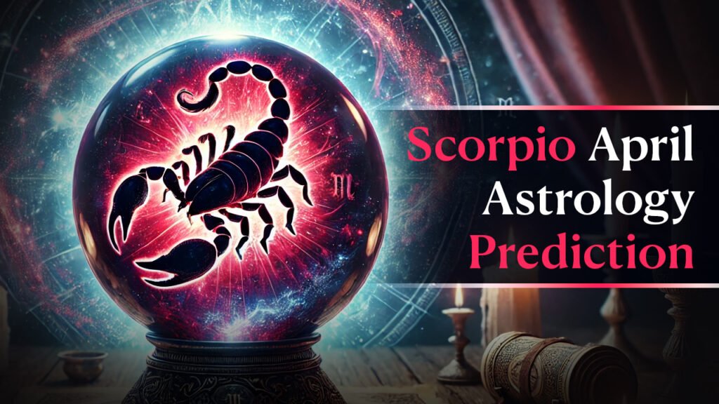 Scorpio April astrology prediction