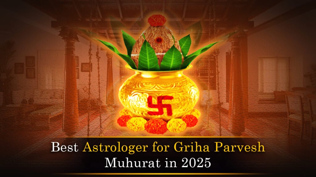 Best Astrologer for Griha Parvesh Muhurat in 2025