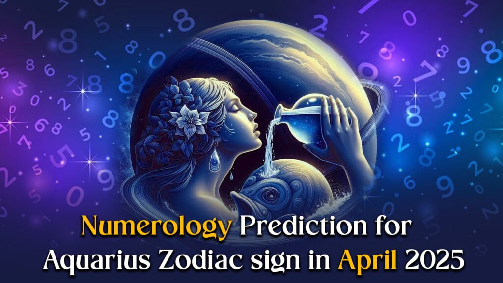 Insightful Numerology Predictions for Aquarius in April 2025