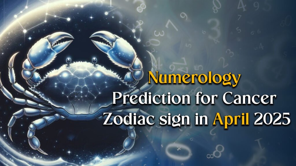 Numerology prediction for Cancer Zodiac sign in April 2025