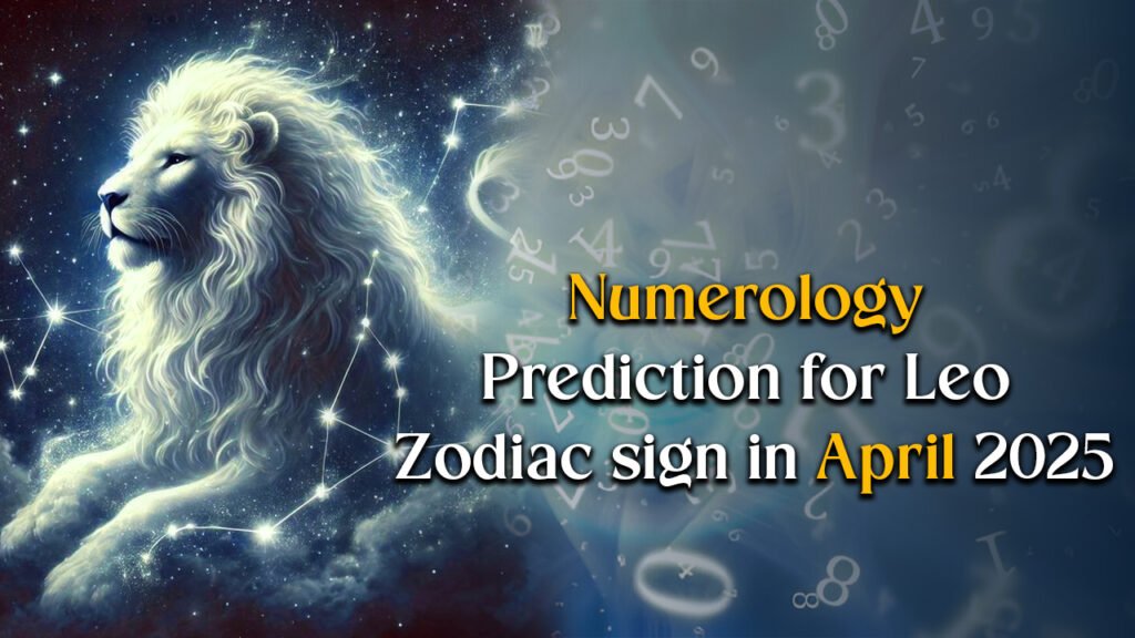 Numerology prediction for Leo Zodiac sign in April 2025
