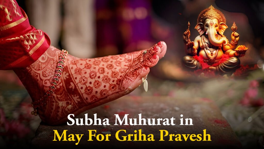 Shubh muhurat in May for Griha Pravesh