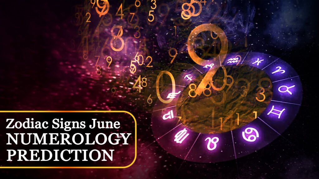 Zodiac signs June numerology prediction